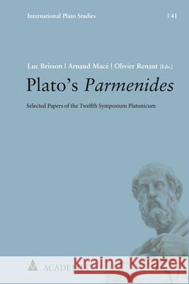 Plato's Parmenides: Selected Papers of the Twelfth Symposium Platonicum Brisson, Luc 9783985720200 Academia