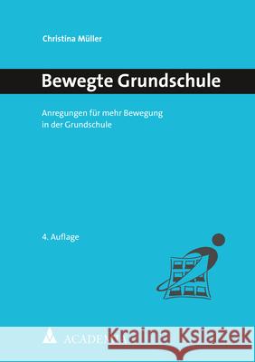 Bewegte Grundschule: Anregungen Fur Mehr Bewegung in Der Grundschule Muller, Christina 9783985720484 Academia Verlag