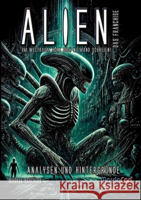 Alien - Das Franchise: Eine Saga zwischen Furcht und Faszination (Budget Edition): Von Scotts Vision bis zu den Prequels - Symbolik, Psychologie und d Markus Br?chler 9783985784912 Colla & Gen Verlag
