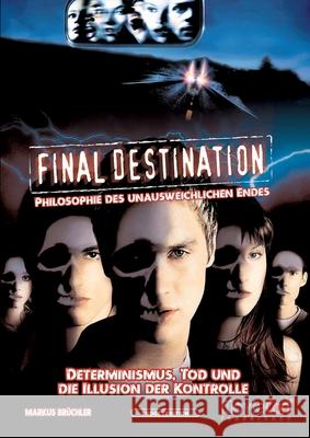 Final Destination - Philosophie des unausweichlichen Endes (Budget Edition by MovieCon): Eine psychologische und philosophische Analyse des gesamten F Markus Br?chler 9783985785018 Colla & Gen Verlag