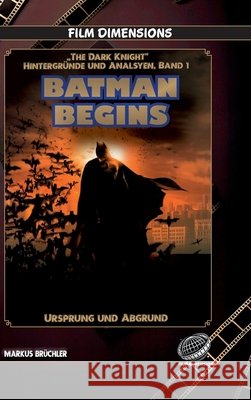 Batman Begins - Ursprung und Abgrund (Ein Film Dimensions Buch): Eine psychologische und philosophische Analyse des Neubeginns Markus Br?chler Colla & Gen Verlag 9783985786466 Colla & Gen Verlag