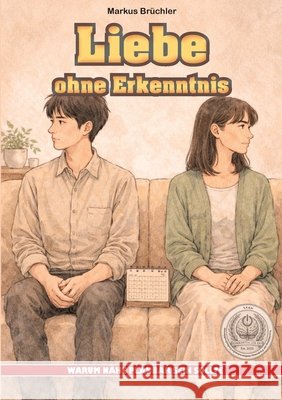 Liebe ohne Erkenntnis - Warum N?he planbar sein sollte: Ein Leitfaden zur konfliktfreien Zuneigung (Ein V.F.E.G.-Buch) Markus Br?chler Colla & Gen Verlag 9783985788682 Colla & Gen Verlag