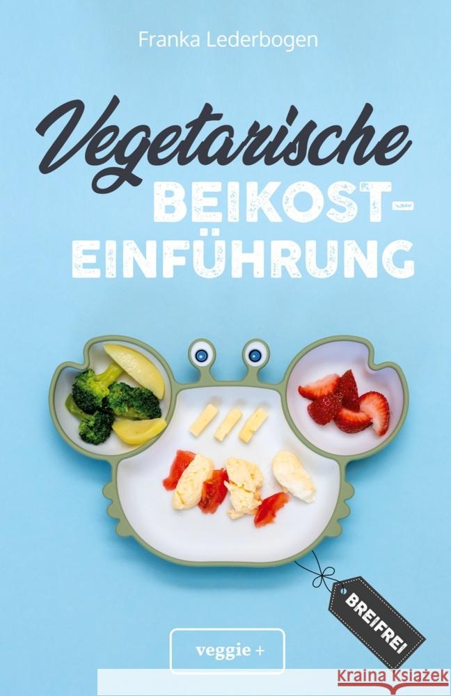 Vegetarische Beikosteinführung (breifrei) Lederbogen, Franka 9783985970704