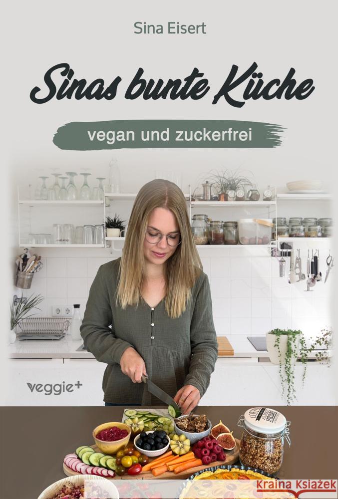 Sinas bunte Küche - vegan und zuckerfrei Eisert, Sina 9783985970766