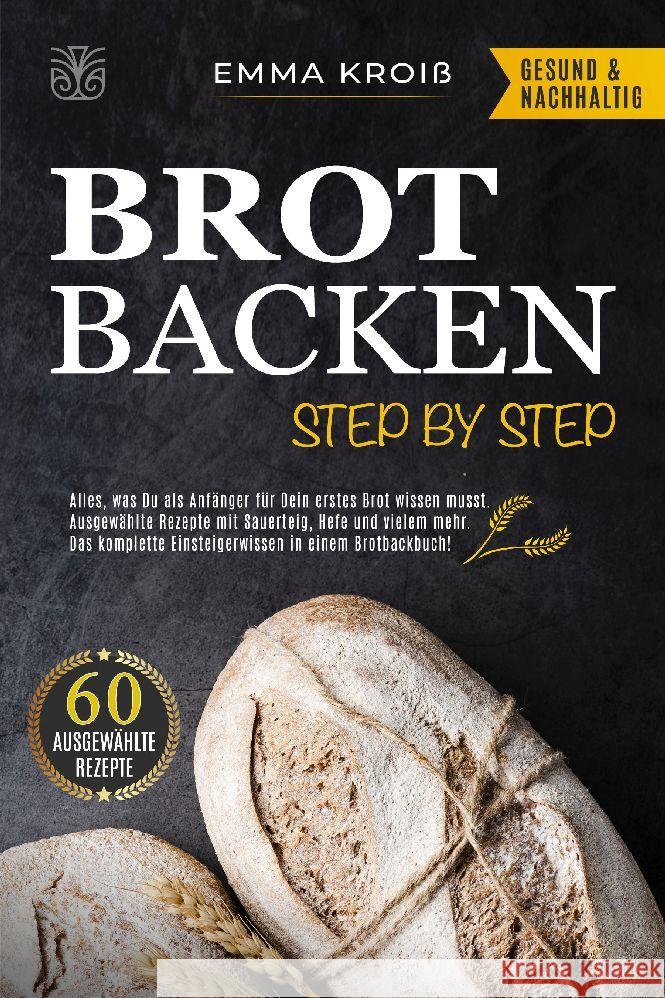 Brot Backen Step by Step Kroiß, Emma 9783986010409