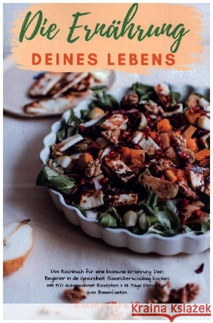 Die Ernährung deines Lebens - Das Kochbuch für eine basische Ernährung Kroiß, Emma 9783986010744