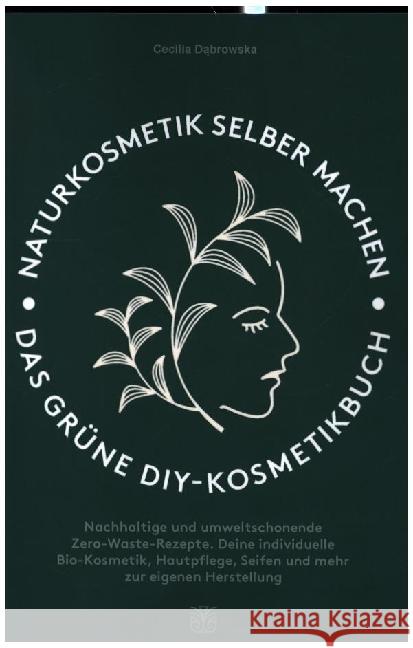 Naturkosmetik selber machen: Das grüne DIY-Kosmetikbuch Dabrowska, Cecilia 9783986010829