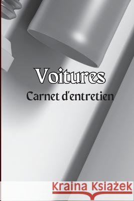 Carnet d'entretien des voitures: Journal d'entretien de voiture simple, journal de reparation de voiture, journal de vidange d'huile, service de vehicule et de voiture, voitures, camions et autres veh Plesa Luis   9783986081706 Angelica S. Davis