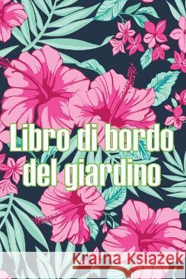 Libro di bordo del giardino: Custode quotidiano di giardini interni ed esterni per principianti e giardinieri accaniti, fiori, frutta, verdura - Incredibile per gli amanti del giardinaggio Josephine Locatelli   9783986083205 Moisescu Stefan