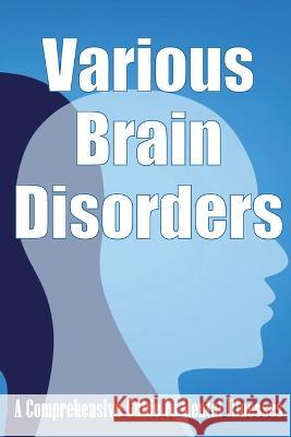 Various Brain Disorders: A Comprehensive Guide to Mental Illnesses Margarette Stevens   9783986083809 Astrid Melberg