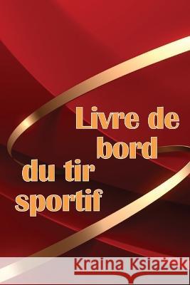 Livre de bord du tir sportif: Traceur de tir sportif pour les debutants et les professionnels Idee cadeau geniale Marie-Paule Bonhomme   9783986083847 Sebastian Dienach