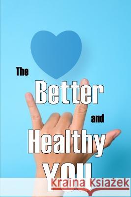 The Better and Healthy You: Most Recent Book on Health and Lifestyle How to Improve your Physical and Mental Health Charlotte Oenburgh   9783986083984 Karl Van Jensen