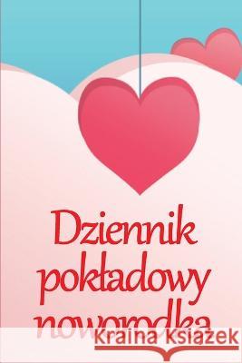 Dziennik pokladowy noworodka: 120-dniowa tabela śledzenia rekordow jedzenia, snu i kupowania dziecka, niemowlęcia i karmienia piersią Anastazja Ogrodowska   9783986084608 Cristian Sergiu Sava