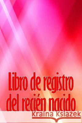 Libro de registro del recien nacido: Libro de registro de los 120 primeros dias del bebe, diario de alimentacion, sueno y caca del bebe, grafico de seguimiento de la lactancia materna Eduardo Ortega Alvarez   9783986088743