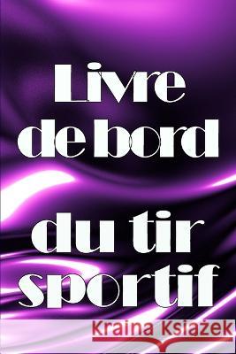 Livre de bord du tir sportif: Enregistrez la date, l'heure, le lieu, l'arme a feu, le type de lunette, les munitions, la distance, la poudre, l'amorce, le laiton, les pages de diagramme avec un cadeau Bertrand Cailloux   9783986089443 Astrid Melberg