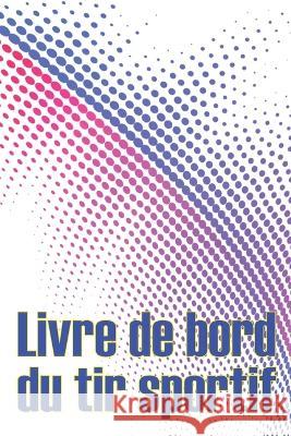Livre de bord du tir sportif: Enregistrez la date, l'heure, le lieu, l'arme a feu, le type de lunette, les munitions, la distance, la poudre, l'amorce, le laiton, les pages de diagramme avec un cadeau Barbara Cartier   9783986089665 Rasmus Cristensen