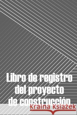 Libro de registro del proyecto de construccion: Seguimiento diario de la obra para registrar la mano de obra, las tareas, los calendarios, el informe diario de la obra Regalo perfecto para un ingenier Elisa Villalobos   9783986089917 Moisescu Stefan