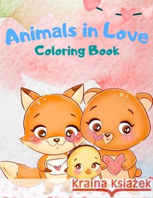 Animals In Love Coloring Book For Kids: An Adorable Coloring Book Featuring 40 Pages Of Cute Loving Animals For Endless Hours Fun, Animals Coloring Bo Education Colouring 9783986111328 Van Press Titi