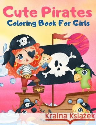 Cute Pirates Coloring Book For Girls: Great Coloring Book For Kids and Preschoolers, Simple and Cute Designs, Pirate Coloring Book for Girls Ages 4-8, Education Colouring 9783986111335 Van Press Titi