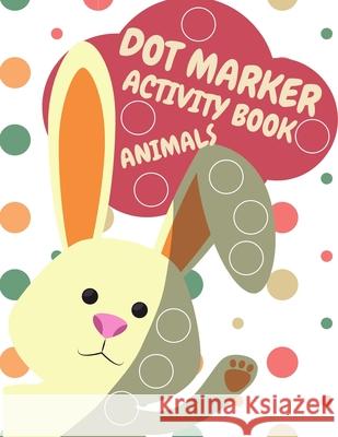 Dot Markers Activity Book Animals For Kids: Animals Dot Markers Activity Book For Kids Do A Dot Page a day Dot Coloring Books For Toddlers A Great Gif Education Colouring 9783986111342 Van Press Titi