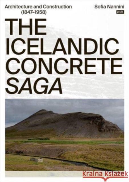 The Icelandic Concrete Saga: Architecture and Construction (1847-1958) Sofia Nannini 9783986120276 Jovis Verlag