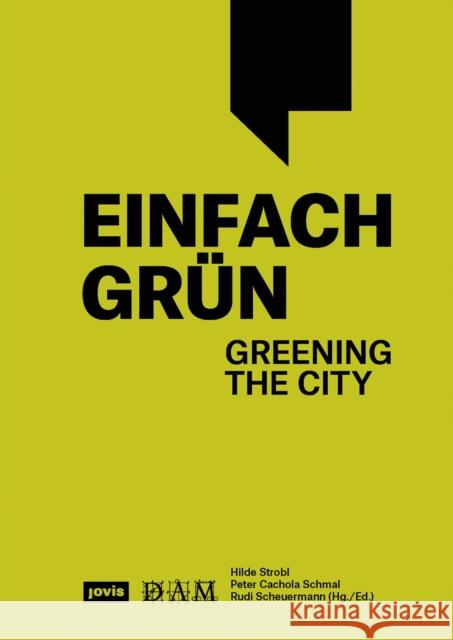 Einfach Gr?n - Greening the City: Handbuch F?r Geb?udegr?n Hilde Strobl Peter Cachol Rudi Scheuermann 9783986120757 Jovis Verlag