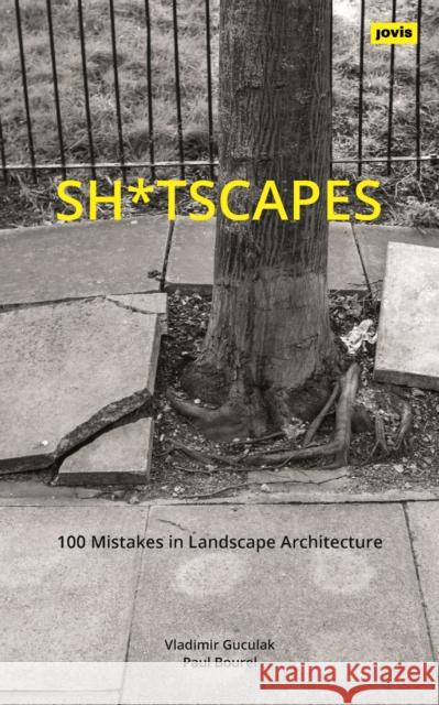Sh*tscapes: 100 Mistakes in Landscape Architecture Vladimir Guculak Paul Bourel 9783986120764 Jovis Verlag