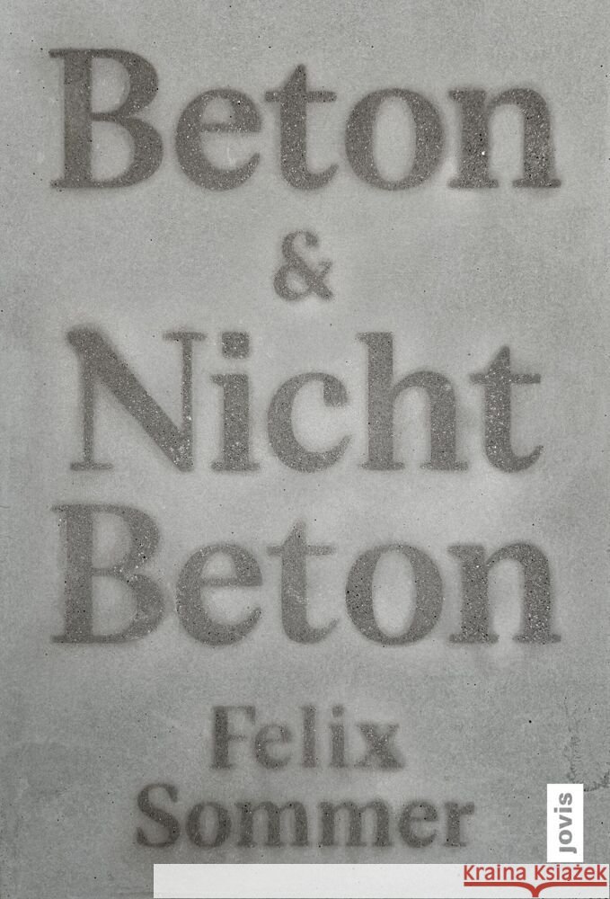 Beton & Nicht Beton: Sonderedition Felix Sommer 9783986120863 Jovis Verlag