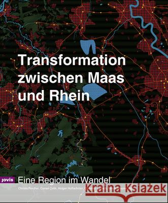 Transformation Zwischen Rhein Und Maas: Eine Region Im Wandel Christa Reicher Canan ?elik Holger Hoﬀschr?er 9783986120931 Jovis Verlag