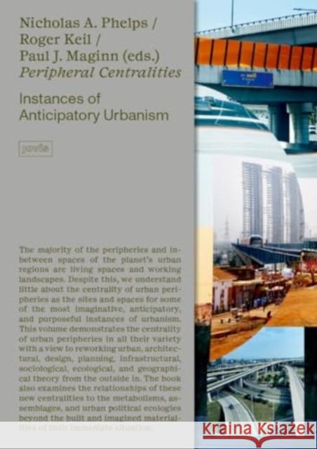 Peripheral Centralities: Instances of Anticipatory Urbanism Nicholas a. Phelps Roger Keil Paul J. Maginn 9783986121440 Jovis Verlag