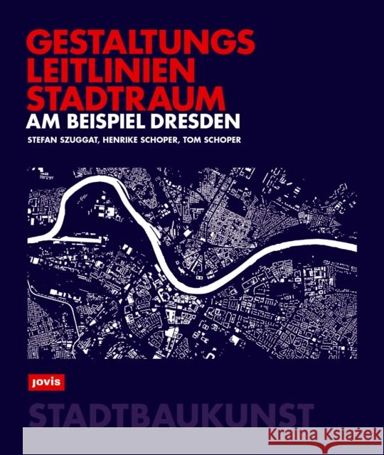 Gestaltungsleitlinien Stadtraum Am Beispiel Dresden Stefan Szuggat Henrike Schoper Tom Schoper 9783986121969 JOVIS Verlag