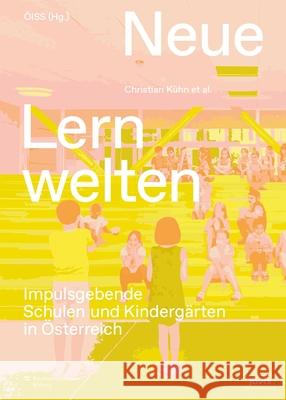 Neue Lernwelten: Impulsgebende Schulen Und Kinderg?rten in ?sterreich Christian K?hn Ul- Und Sportst?ttenbau 9783986122997 Jovis Verlag