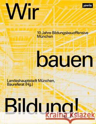 Wir Bauen Bildung!: 10 Jahre Bildungsbauoffensive M?nchen Landeshauptstadt M?nchen Baureferat 9783986123055 Jovis Verlag