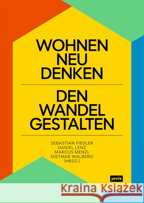 Wohnen Neu Denken - Den Wandel Gestalten Sebastian Fiedler Daniel Lenz Marcus Menzl 9783986123178 Jovis Verlag