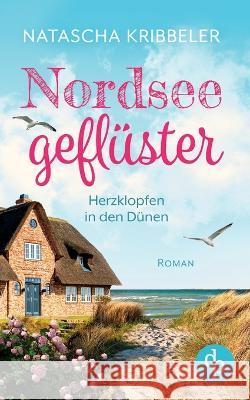 Nordseegeflüster: Herzklopfen in den Dünen Kribbeler, Natascha 9783986375355 DP Verlag