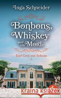 Bonbons, Whiskey und ein Mord: Earl Grey mit Schuss Inga Schneider 9783986376291 DP Verlag
