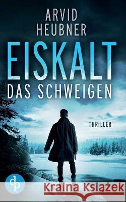 Eiskalt das Schweigen Arvid Heubner   9783986377397 DP Verlag