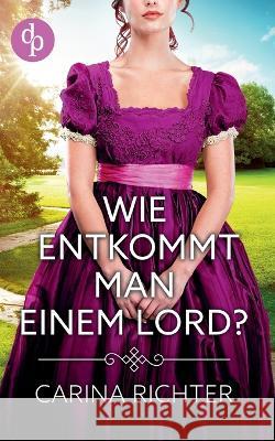 Wie entkommt man einem Lord? Carina Richter 9783986378769 Grin Verlag