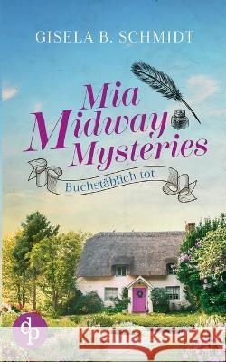 Mia Midway Mysteries: Buchstäblich tot Schmidt, Gisela B. 9783986379612 DP Verlag