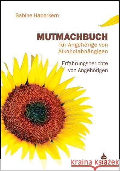 Mutmachbuch für Angehörige von Alkoholabhängigen Haberkern, Sabine 9783986490409