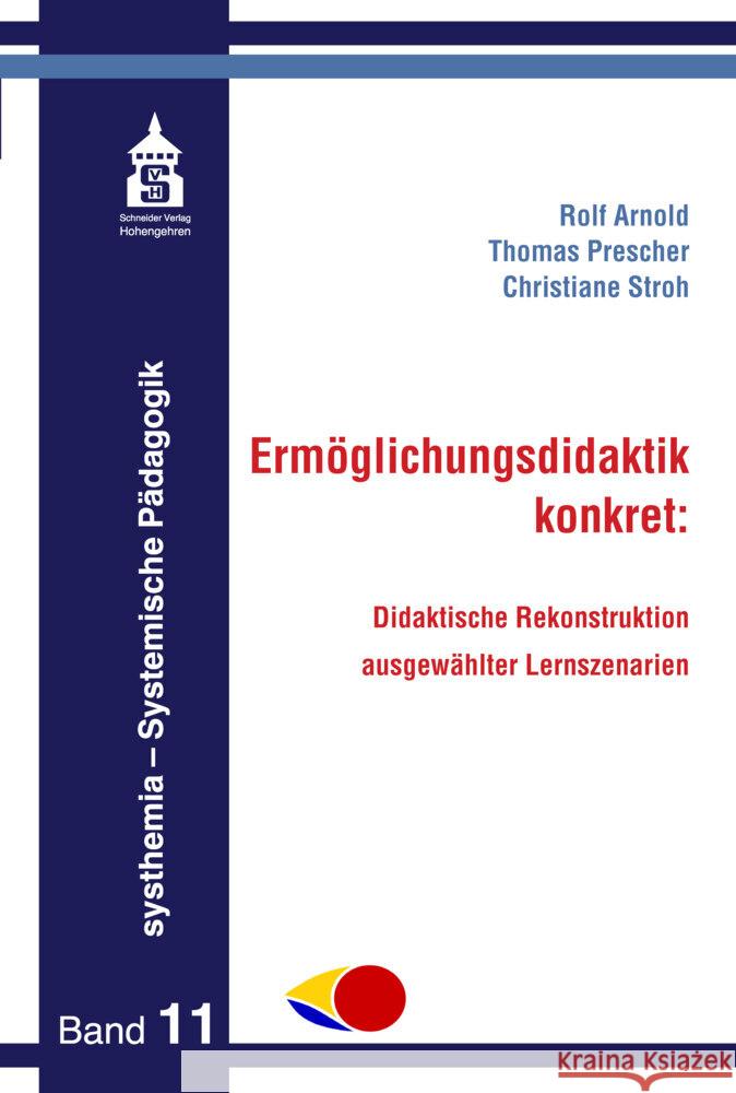 Ermöglichungsdidaktik konkret: Arnold, Rolf, Prescher, Thomas, Stroh, Christiane 9783986491963 Schneider Verlag Hohengehren