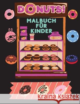 DONUTS Malbuch für Kinder: Ein wunderbares Malbuch gefüllt mit DONUTS!!! Deeasy B 9783986520137 Deeasy B.