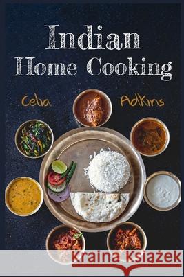 Indian Cookbook For Beginners: Prepare Over 100 Tasty, Traditional And Innovative Indian Recipes To Spice Up Your Meals With This Comprehensive Cookb Celia Adkins 9783986532291 Celia Adkins