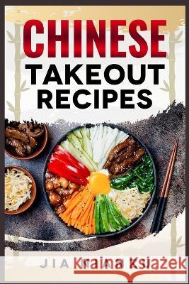 Chinese Takeout Recipes: Recipes Inspired by Chinese Takeout That You Can Make at Home (2022 Guide for Beginners) Jia Nianzu   9783986536350 Jia Nianzu