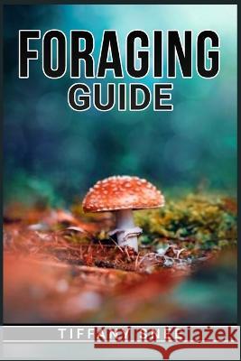 Foraging Guide: Finding and Recognizing Local Wild Edible Plants and Mushrooms (2022 for Beginners) Tiffany Snee 9783986537203 Tiffany Snee