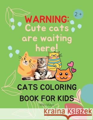 Cats Coloring Book For Kids: Creative Cats Coloring Pages for Toddlers /Adorable Cats to Color for Kids Ages 2 - 8 Girls and Boys Milo Mayo 9783986540005 Go Publish
