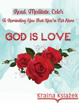 God Is Love: Read, Meditate, Color, To Reminding You That You're Not Alone Mary Cob   9783986540227 Gopublish