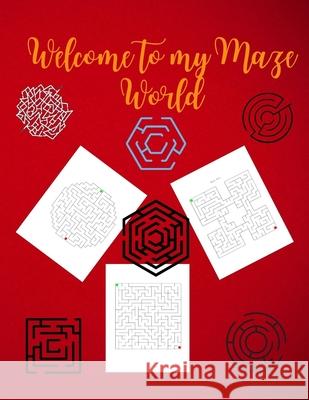 Welcome to My Maze World: Maze Activity Book Funny Circle, Quad and Square Mazes Awesome Mazes for Kids Activity Book for Kids and Adults Danielle Hanson 9783986545505 Gopublish