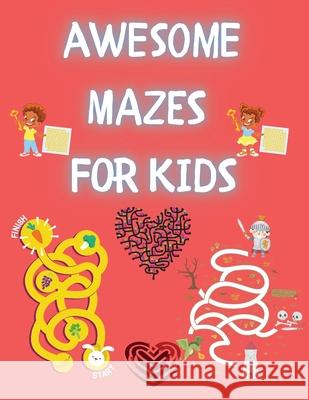 Awesome Mazes for Kids: Activity Book for Kids and Adults Awesome Mazes for Kids with Solutions Maze Activity Book Double and Quad Mazes Funny Clarissa Simmons 9783986545550