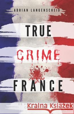 True Crime France: De vraies affaires criminelles Lisa Bielec, Marie Van Den Boom, Stefanie Gräf 9783986610067 Pixa Heros